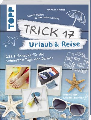 Trick 17 Urlaub und Reise 222 Lifehacks für die schönsten Tage des Jahres